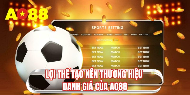 Lợi thế tạo nên thương hiệu danh giá của AO88