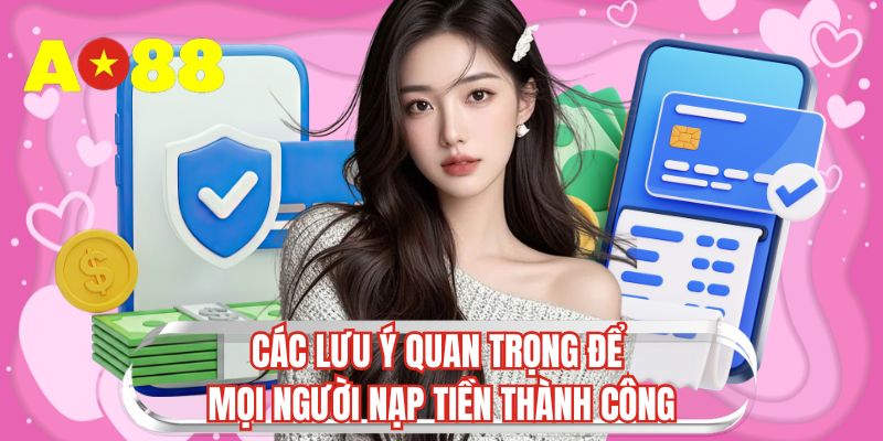 Các lưu ý quan trọng để mọi người nạp tiền thành công