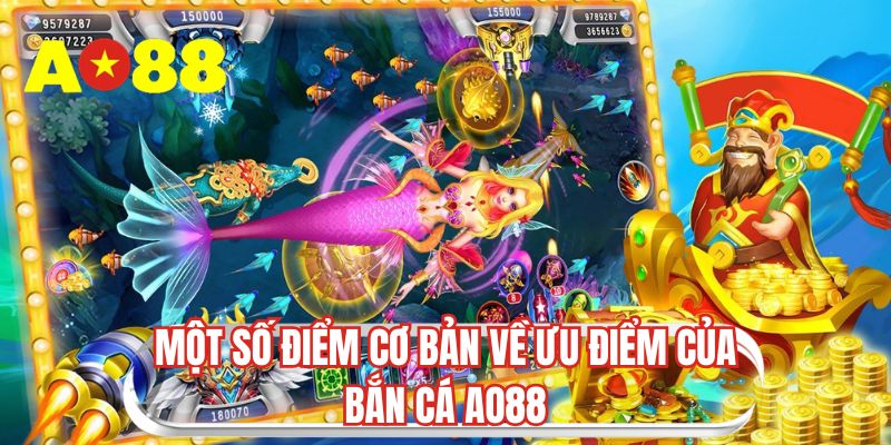 Một số điểm cơ bản về ưu điểm của bắn cá AO88